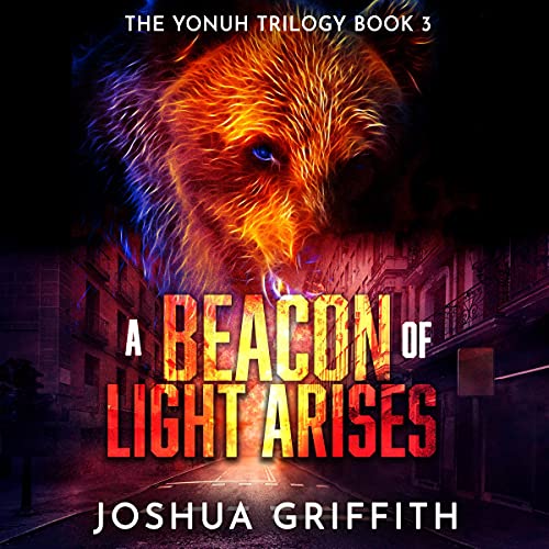 Audible link to Joshua Griffith’s post-apocalyptic audiobook A Beacon of Light Arises, Yonah Trilogy 3, read by Scot Wilcox.