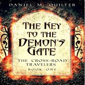 Audible link to Daniel M. Quilter’s audiobook, The Key to the Demon’s Gate, Crossroads Travelers Book 1, read by Scot Wilcox.